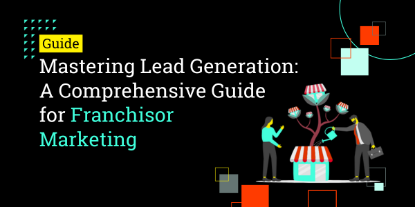 Mastering Lead Generation: A Comprehensive Guide for Franchisor Marketing thumbnail